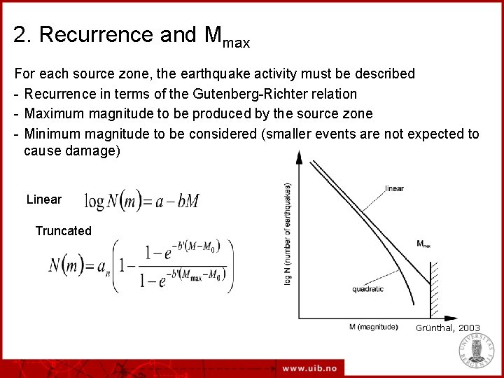 2. Recurrence and Mmax For each source zone, the earthquake activity must be described