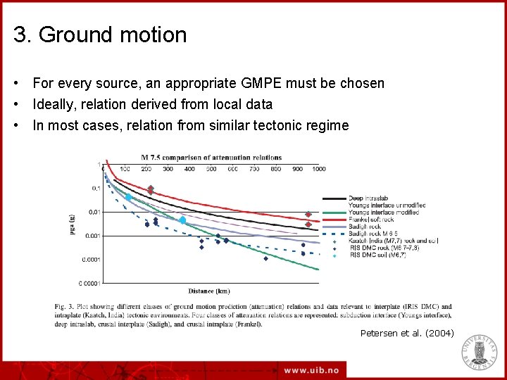 3. Ground motion • For every source, an appropriate GMPE must be chosen •