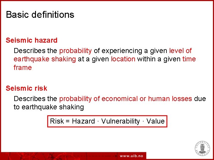 Basic definitions Seismic hazard Describes the probability of experiencing a given level of earthquake