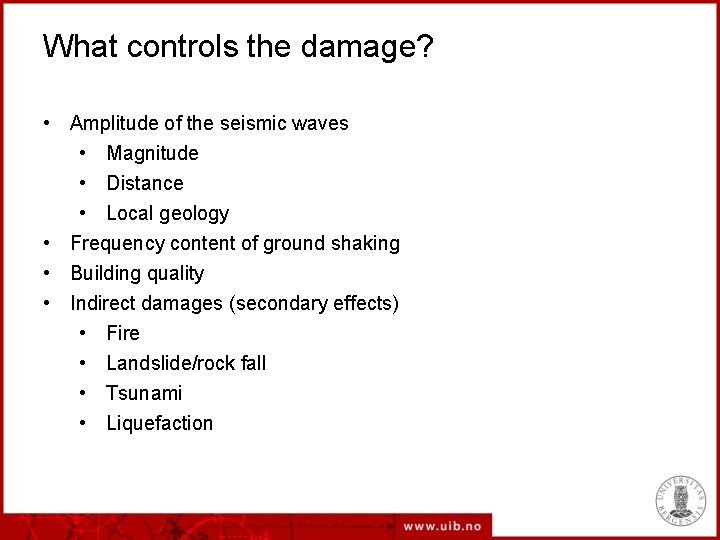 What controls the damage? • Amplitude of the seismic waves • Magnitude • Distance