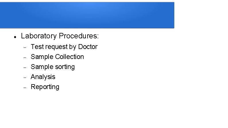  Laboratory Procedures: Test request by Doctor Sample Collection Sample sorting Analysis Reporting 