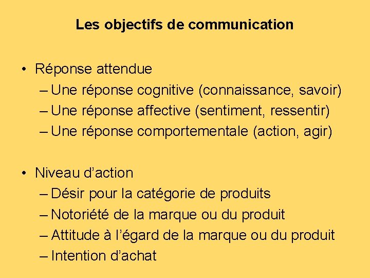 Les objectifs de communication • Réponse attendue – Une réponse cognitive (connaissance, savoir) –