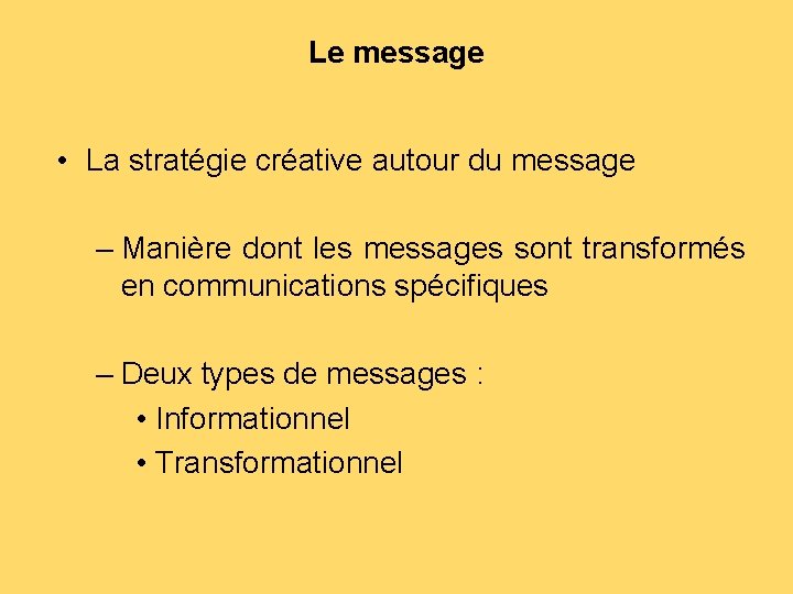 Le message • La stratégie créative autour du message – Manière dont les messages