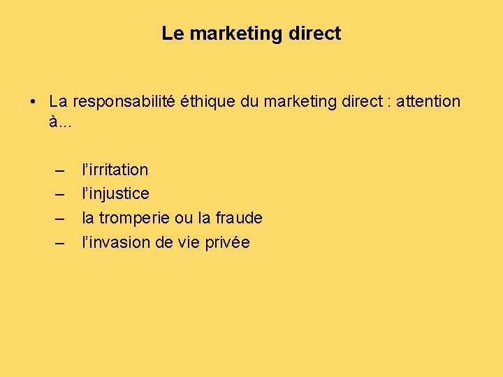 Le marketing direct • La responsabilité éthique du marketing direct : attention à. .