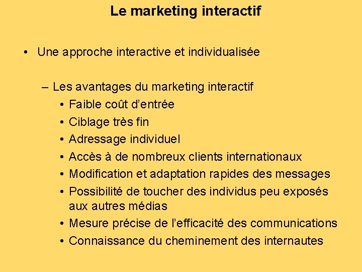 Le marketing interactif • Une approche interactive et individualisée – Les avantages du marketing