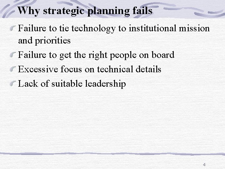 Why strategic planning fails Failure to tie technology to institutional mission and priorities Failure