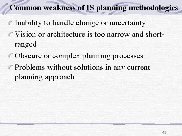 Common weakness of IS planning methodologies Inability to handle change or uncertainty Vision or