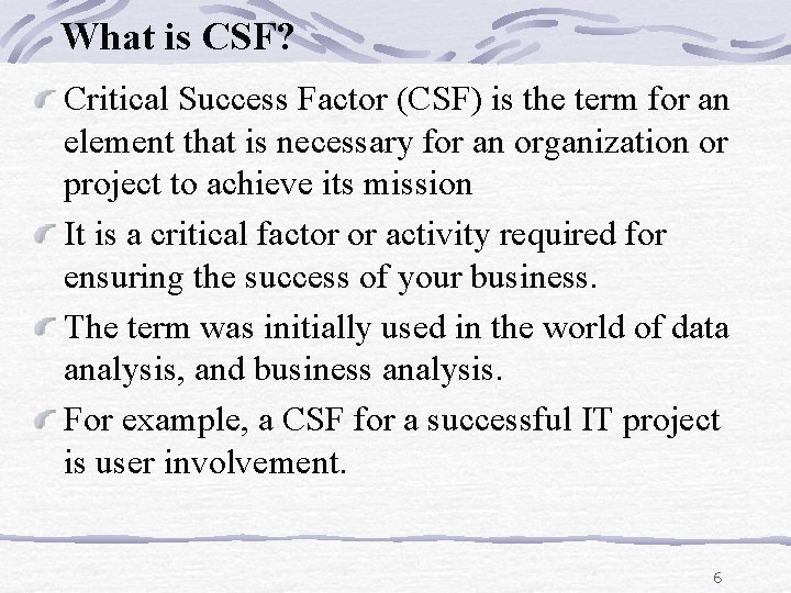 What is CSF? Critical Success Factor (CSF) is the term for an element that