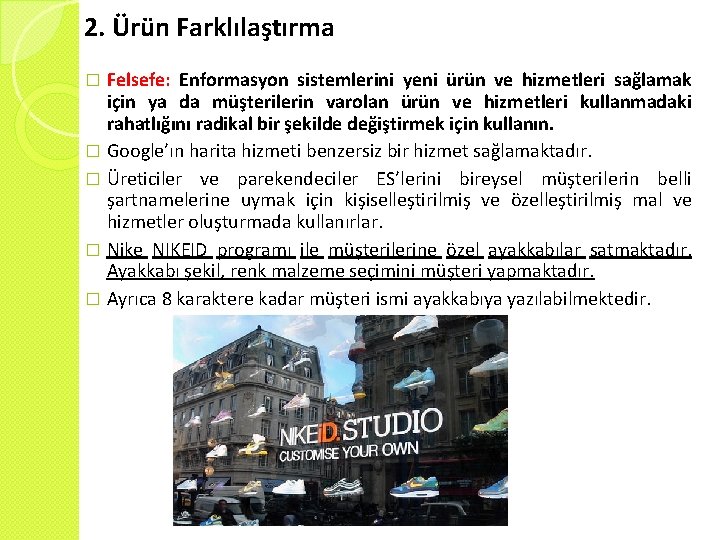 2. Ürün Farklılaştırma Felsefe: Enformasyon sistemlerini yeni ürün ve hizmetleri sağlamak için ya da