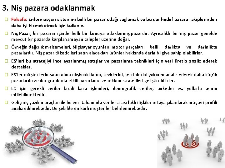 3. Niş pazara odaklanmak � Felsefe: Enformasyon sistemini belli bir pazar odağı sağlamak ve