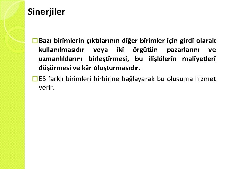 Sinerjiler � Bazı birimlerin çıktılarının diğer birimler için girdi olarak kullanılmasıdır veya iki örgütün