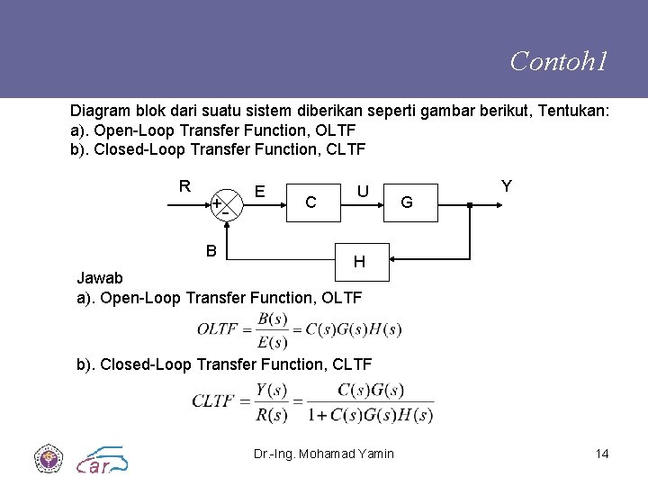 Contoh 1 Diagram blok dari suatu sistem diberikan seperti gambar berikut, Tentukan: a). Open-Loop