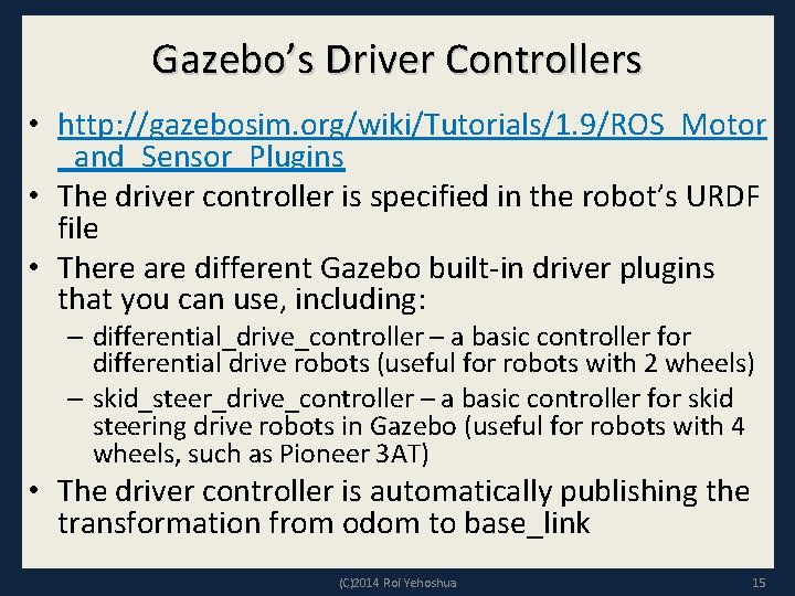 Gazebo’s Driver Controllers • http: //gazebosim. org/wiki/Tutorials/1. 9/ROS_Motor _and_Sensor_Plugins • The driver controller is