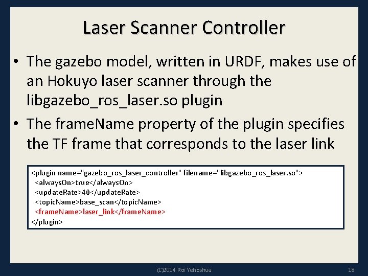 Laser Scanner Controller • The gazebo model, written in URDF, makes use of an