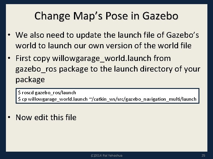 Change Map’s Pose in Gazebo • We also need to update the launch file