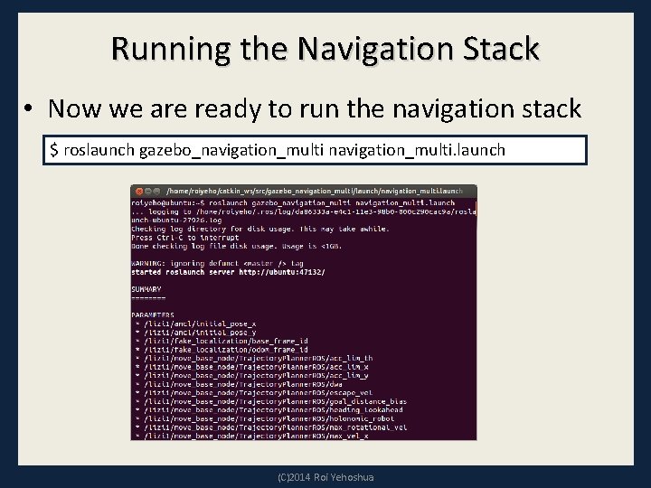 Running the Navigation Stack • Now we are ready to run the navigation stack