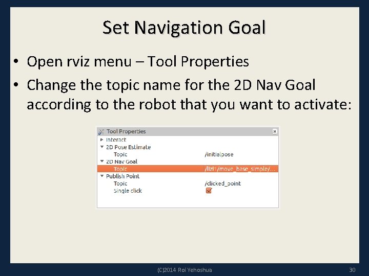 Set Navigation Goal • Open rviz menu – Tool Properties • Change the topic