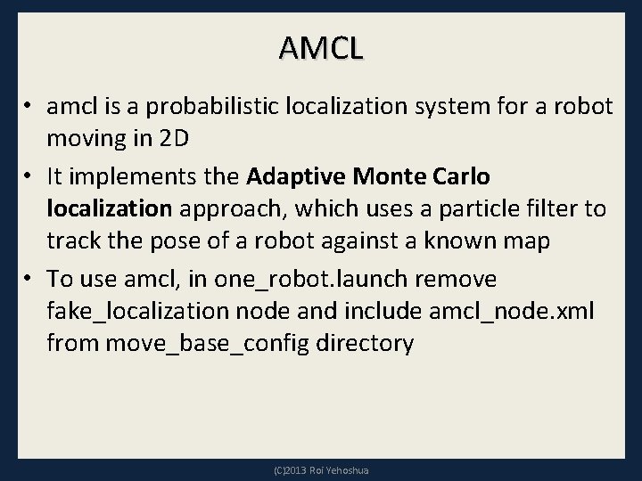 AMCL • amcl is a probabilistic localization system for a robot moving in 2