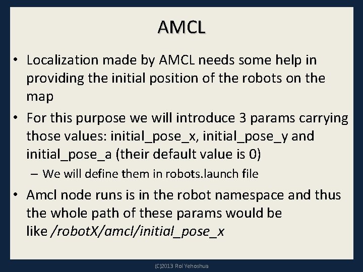 AMCL • Localization made by AMCL needs some help in providing the initial position