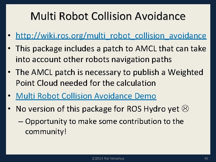 Multi Robot Collision Avoidance • http: //wiki. ros. org/multi_robot_collision_avoidance • This package includes a