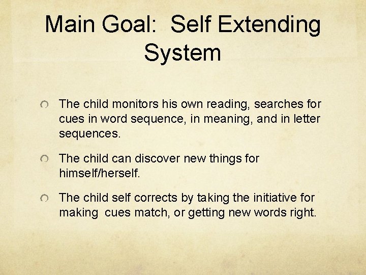 Main Goal: Self Extending System The child monitors his own reading, searches for cues
