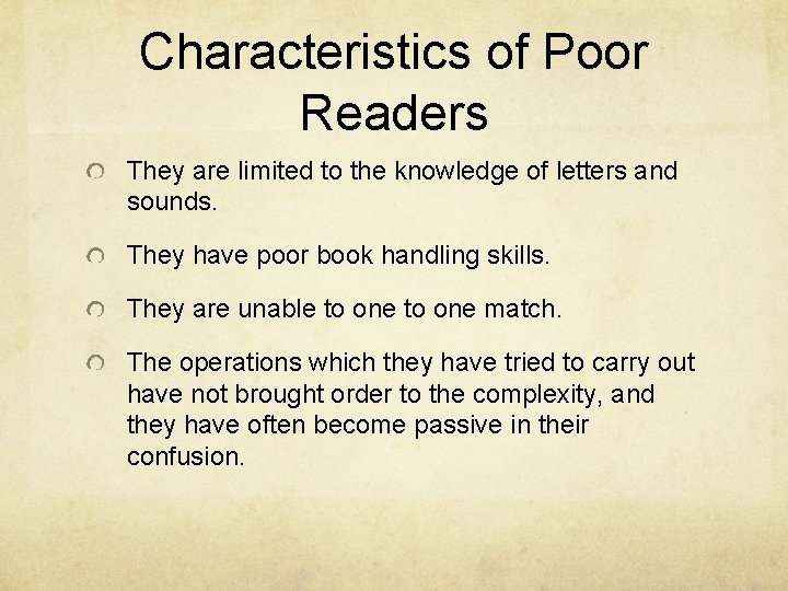 Characteristics of Poor Readers They are limited to the knowledge of letters and sounds.