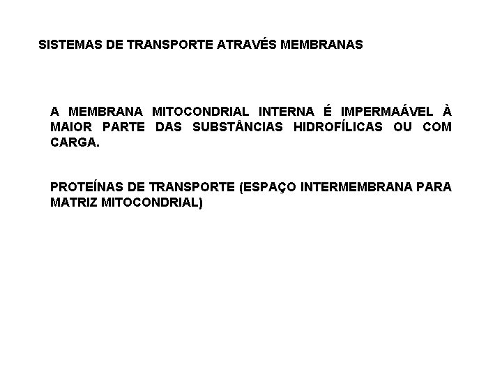 SISTEMAS DE TRANSPORTE ATRAVÉS MEMBRANAS A MEMBRANA MITOCONDRIAL INTERNA É IMPERMAÁVEL À MAIOR PARTE