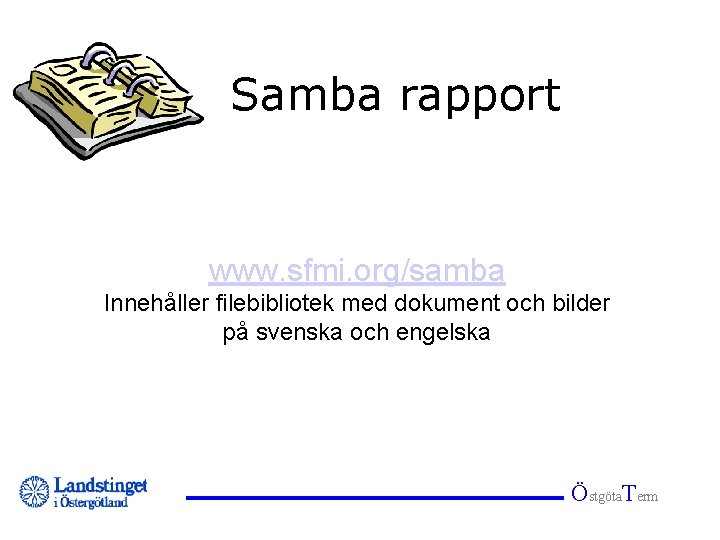 Samba rapport www. sfmi. org/samba Innehåller filebibliotek med dokument och bilder på svenska och