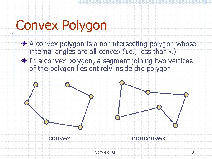 Convex Polygon A convex polygon is a nonintersecting polygon whose internal angles are all