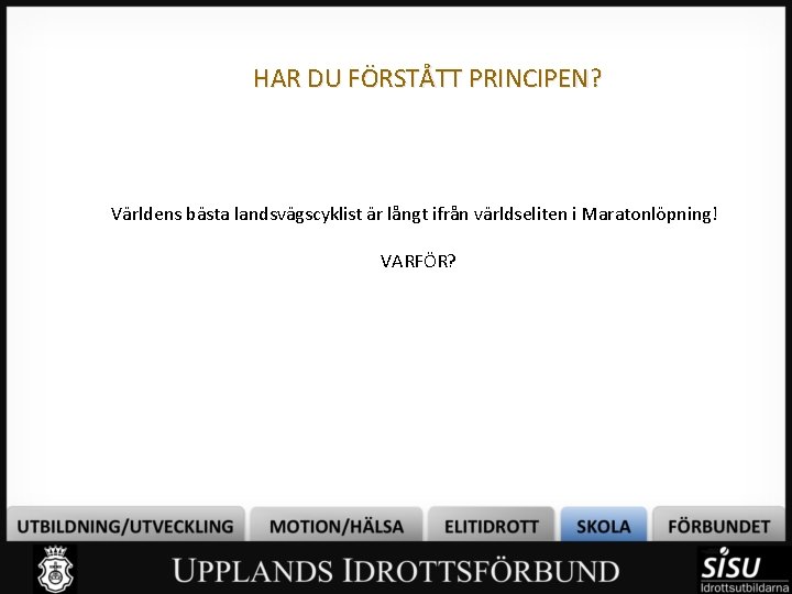 HAR DU FÖRSTÅTT PRINCIPEN? Världens bästa landsvägscyklist är långt ifrån världseliten i Maratonlöpning! VARFÖR?