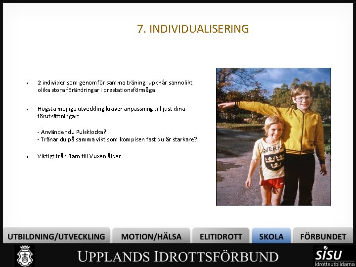 7. INDIVIDUALISERING 2 individer som genomför samma träning uppnår sannolikt olika stora förändringar i