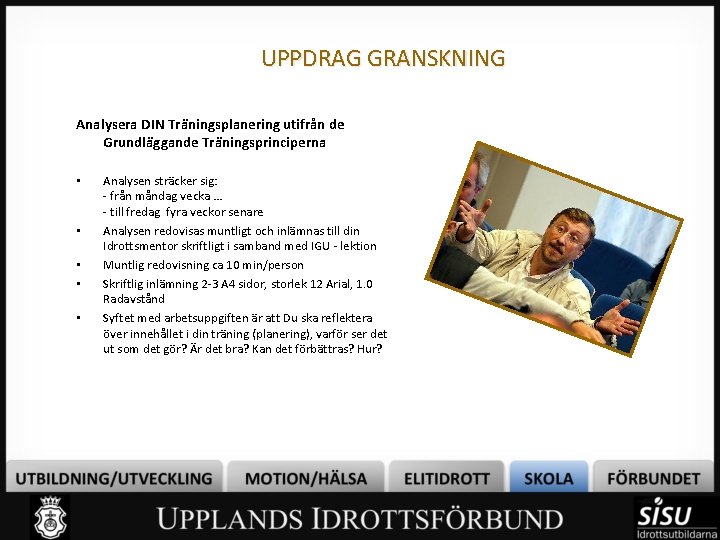 UPPDRAG GRANSKNING Analysera DIN Träningsplanering utifrån de Grundläggande Träningsprinciperna • • • Analysen sträcker