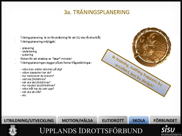 3 a. TRÄNINGSPLANERING • • Träningsplanering är en förutsättning för att DU ska nå