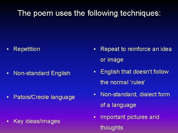 The poem uses the following techniques: • Repetition • Repeat to reinforce an idea