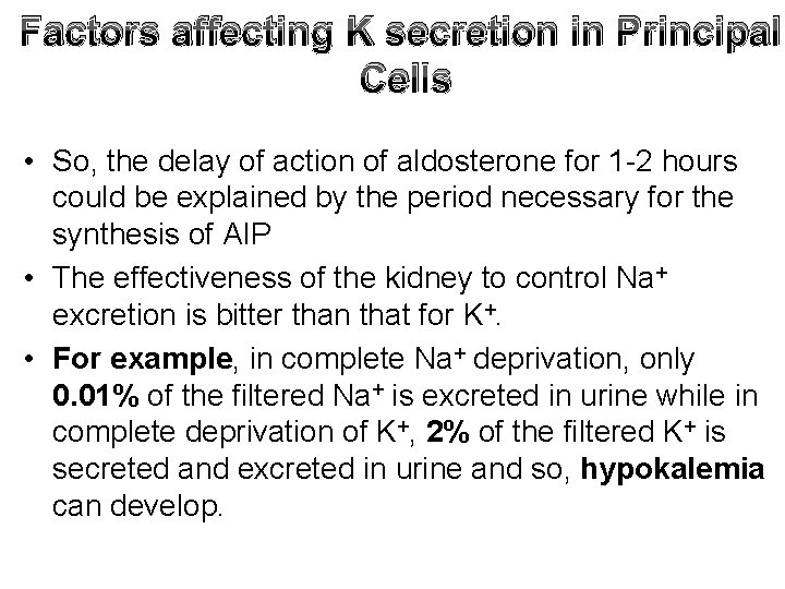 Factors affecting K secretion in Principal Cells • So, the delay of action of