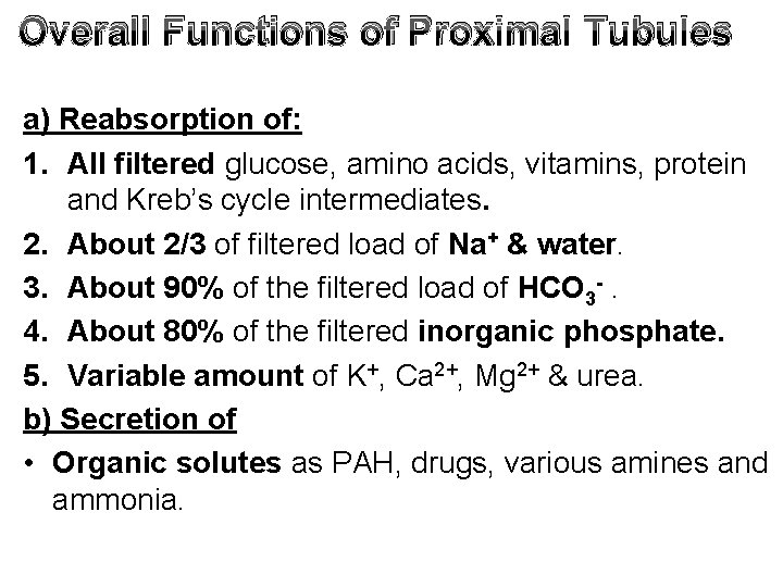 Overall Functions of Proximal Tubules a) Reabsorption of: 1. All filtered glucose, amino acids,