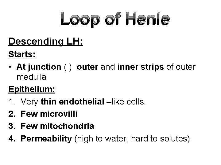 Loop of Henle Descending LH: Starts: • At junction ( ) outer and inner