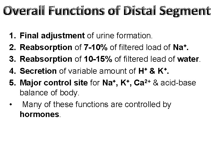 Overall Functions of Distal Segment 1. 2. 3. 4. 5. Final adjustment of urine