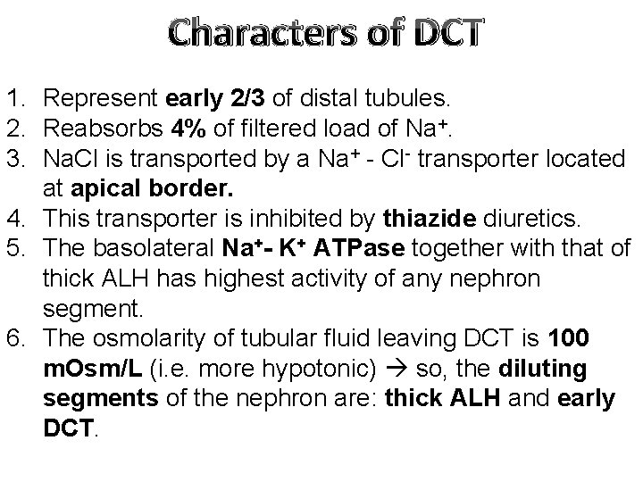 Characters of DCT 1. Represent early 2/3 of distal tubules. 2. Reabsorbs 4% of