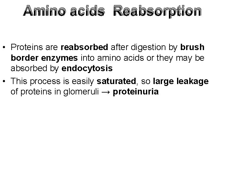 Amino acids Reabsorption • Proteins are reabsorbed after digestion by brush border enzymes into