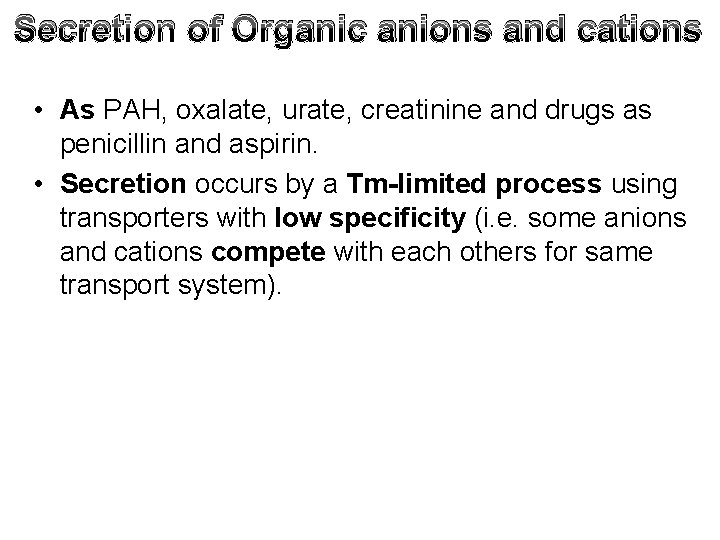 Secretion of Organic anions and cations • As PAH, oxalate, urate, creatinine and drugs