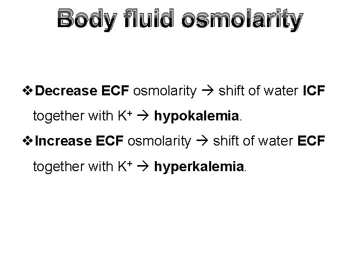 Body fluid osmolarity v. Decrease ECF osmolarity shift of water ICF together with K+