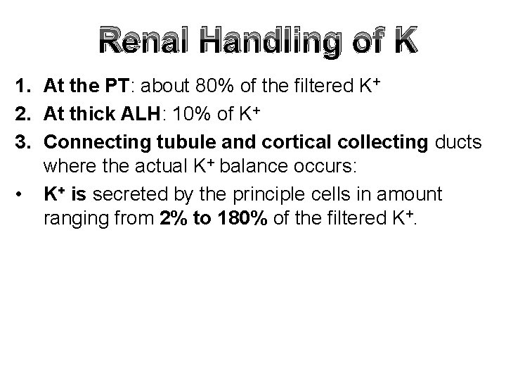 Renal Handling of K 1. At the PT: about 80% of the filtered K+