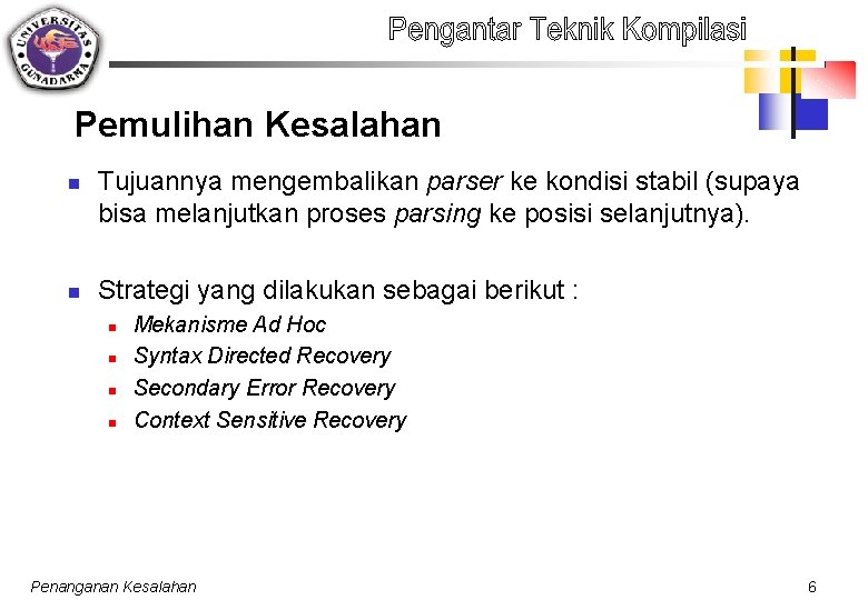 Pemulihan Kesalahan n n Tujuannya mengembalikan parser ke kondisi stabil (supaya bisa melanjutkan proses