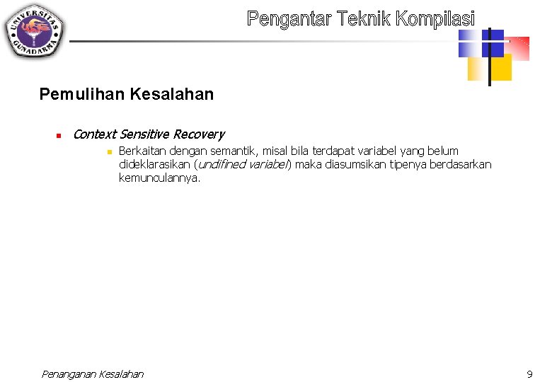 Pemulihan Kesalahan n Context Sensitive Recovery n Berkaitan dengan semantik, misal bila terdapat variabel