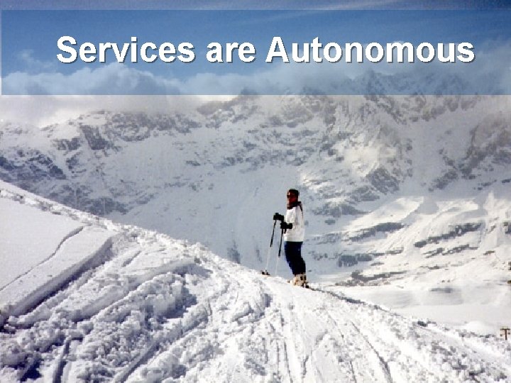 Services are Autonomous 