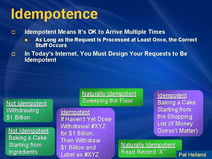 Idempotence o Idempotent Means It’s OK to Arrive Multiple Times n o As Long