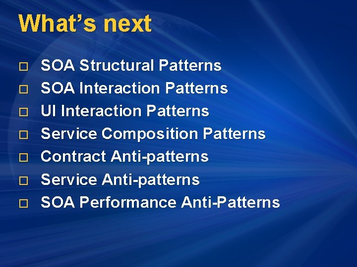 What’s next o o o o SOA Structural Patterns SOA Interaction Patterns UI Interaction