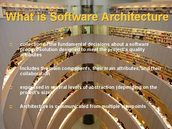 What is Software Architecture o collection of the fundamental decisions about a software product/solution