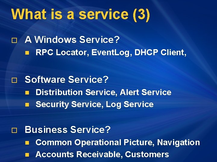 What is a service (3) o A Windows Service? n o Software Service? n